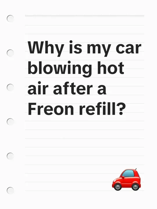 Why is my car blowing hot air after a Freon refill?