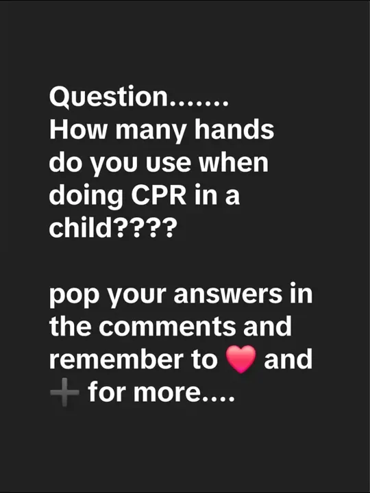 Question....... How many hands do you use when doing CPR in a child???