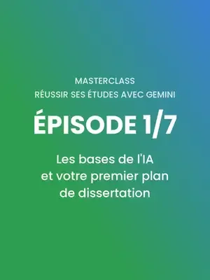 ÉPISODE 1/7Les bases de l'IA et votre premier plan de dissertation#Gem
